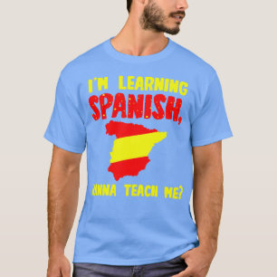 T-shirt J'Apprends L'Espagnol Je Veux M'Enseigner