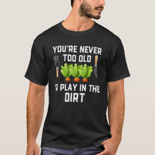 T-shirt Jardin et Plantation Vous n'êtes jamais trop vieu