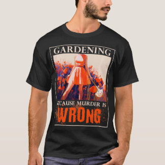 T-shirt Jardinage Parce Que Le Meurtre Est Mauvais Jardina