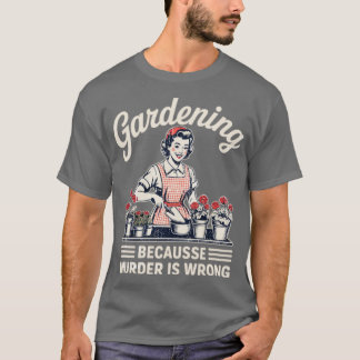 T-shirt Jardinage Parce Que Le Meurtre Est Mauvais Jardina