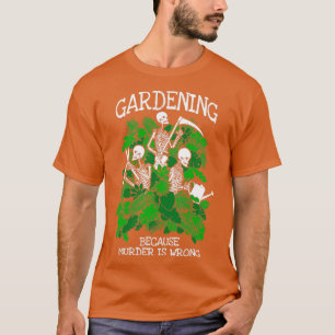 T-shirt Jardinage Parce Que Le Meurtre Est Une Mauvaise Go