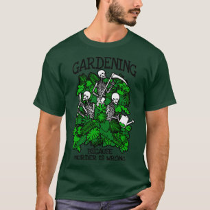 T-shirt Jardinage Parce Que Le Meurtre Est Une Mauvaise Go