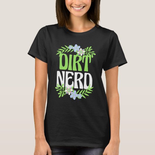 T-shirt Jardinage Tee Dirt Fleur Nerd Jardin Plante Design (Devant)
