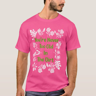 T-shirt Jardinage Vous n'êtes jamais trop vieux pour jouer