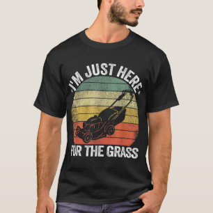 T-shirt Jardiner Funny Lawn Mowing Je suis juste ici pour