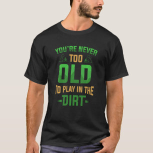 T-shirt Jardinier de jardin drôle jamais trop vieux pour j