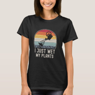 T-shirt Jardinier drôle, je viens de mouiller mes plantes