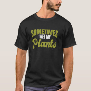 T-shirt Jardinier Drôle - Parfois j'arroser mes plantes