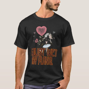 T-shirt Jardinier Je Vient d'Arroser Mes Plantes Sarcasti