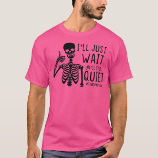 T-shirt j'attendrai que ce soit un squelette tranquille Ha