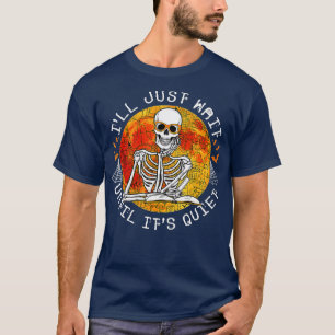 T-shirt J'Attends Juste Jusqu'À Ce Que Son Skeleton Tranqu
