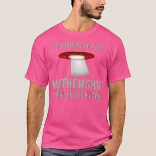 T-shirt J'ATTENDS LE Vaisseau Mère Drôle Ufo