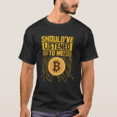 T-shirt J'aurais dû écouter les détenteurs de Bitcoin Bitc (Devant)
