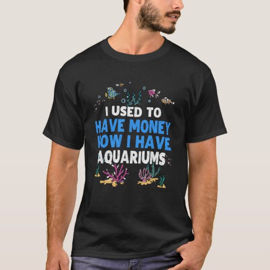 T-shirt J'Avais De L'Argent Maintenant J'Ai Aquariums Aqua (Devant)