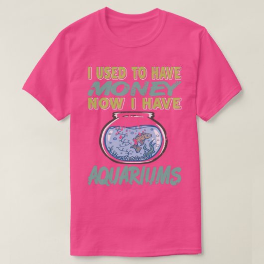 T-shirt J'avais de l'argent maintenant j'ai des Aquariums  (Design devant)