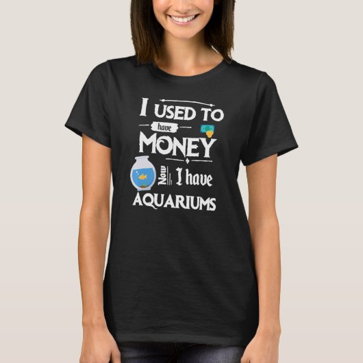 T-shirt J'avais de l'argent maintenant j'ai des aquariums (Devant)