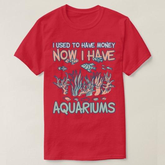 T-shirt J'Avais De L'Argent Maintenant J'Ai Des Aquariums  (Design devant)