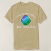 T-shirt J'Avais De L'Argent Maintenant J'Ai Discus Fish Fu (Design devant)