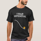 T-shirt J'avais du potentiel Nerdy Science Physique Pun Ge (Devant)