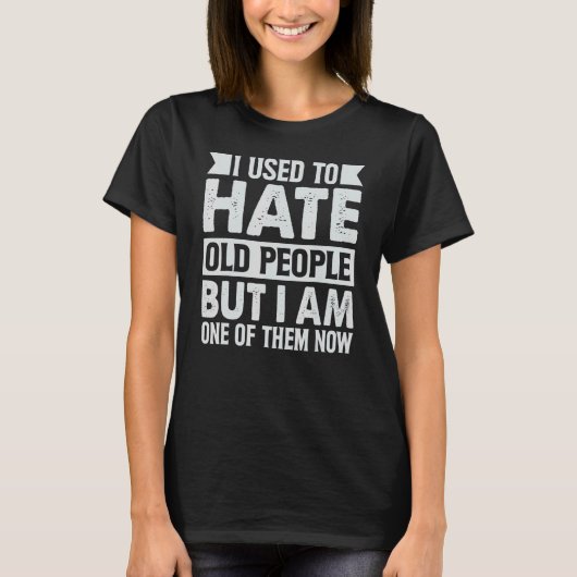 T-shirt J'Avais L'Habitude De Détester Les Personnes Âgées (Devant)