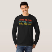 T-shirt J'avais l'habitude de m'en soucier mais maintenant (Devant entier)
