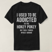 T-shirt J'Avais L'Habitude D'Être Addictif À Hokey Pokey M (Design devant)