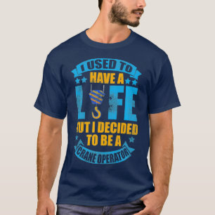 T-shirt J'avais un opérateur de grue à vie