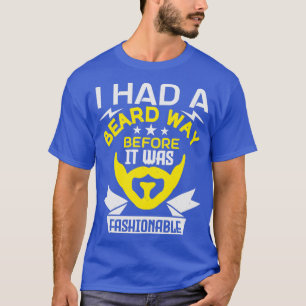 T-shirt J'avais une barbe bien avant qu'elle ne soit à la
