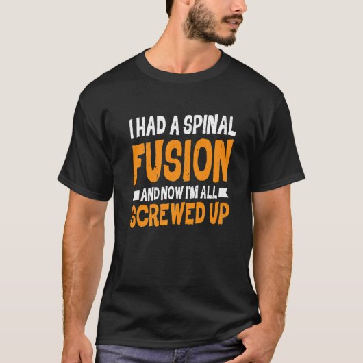 T-shirt J'Avais Une Fusion Spinale Et maintenant je suis t (Devant)