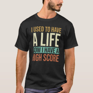 T-shirt J'avais une vie, maintenant j'ai un score élevé