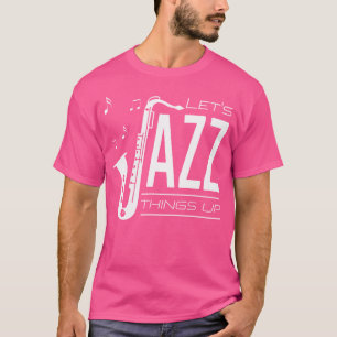 T-shirt Jazz Things Up