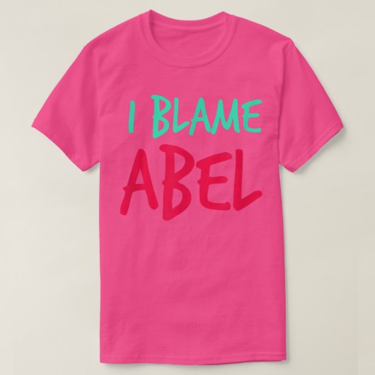 T-shirt Je blâme Abel Nom de copain Prénom Surnom Personne (Design devant)