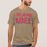 T-shirt Je blâme Abel Nom de l'ami Surnom drôle et personn<br><div class="desc">Je blâme Abel Nom de l'ami Surnom drôle et personnalisé</div>
