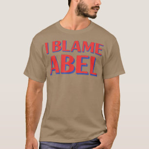 T-shirt Je blâme Abel Nom de l'ami Surnom drôle et personn