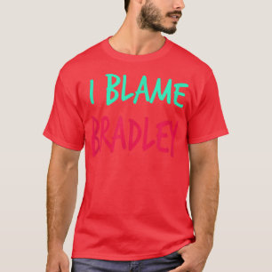 T-shirt Je blâme Bradley Friends Prénom Buddy Surnom 