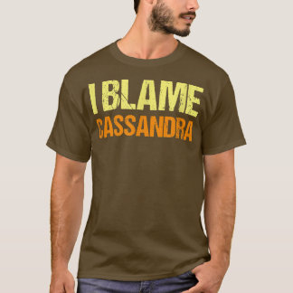 T-shirt Je Blâme Cassandra Funny Friends Humour Buddy Sais