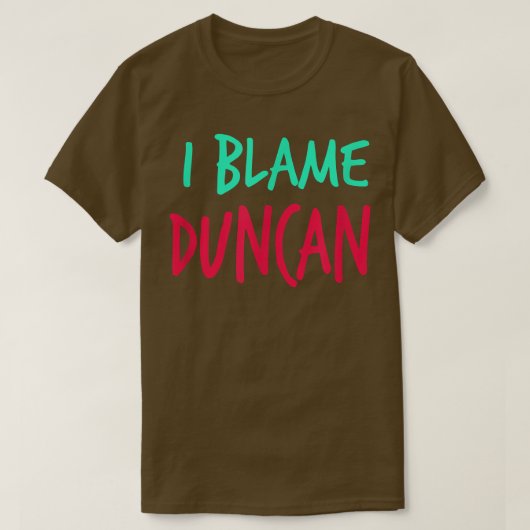 T-shirt Je blâme Duncan Friends Prénom Buddy Surnom (Design devant)