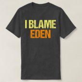 T-shirt Je Blâme Eden Funny Amis Humour Buddy Tout Savoir (Design devant)