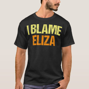 T-shirt Je Blâme Eliza Funny Amis Humour Buddy Sais Ça Al