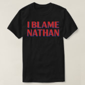 T-shirt Je Blâme Nathan Amis Nom Buddy Surnom Funny (Design devant)