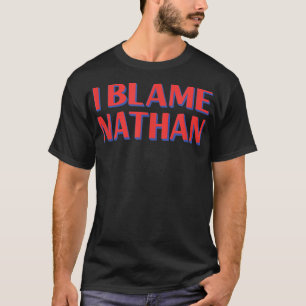 T-shirt Je Blâme Nathan Amis Nom Buddy Surnom Funny