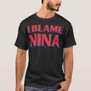 T-shirt Je Blâme Nina Amis Nom Buddy Surnom Funny Par