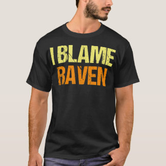 T-shirt Je Blâme Raven Funny Friends Humour Buddy Sais Ça