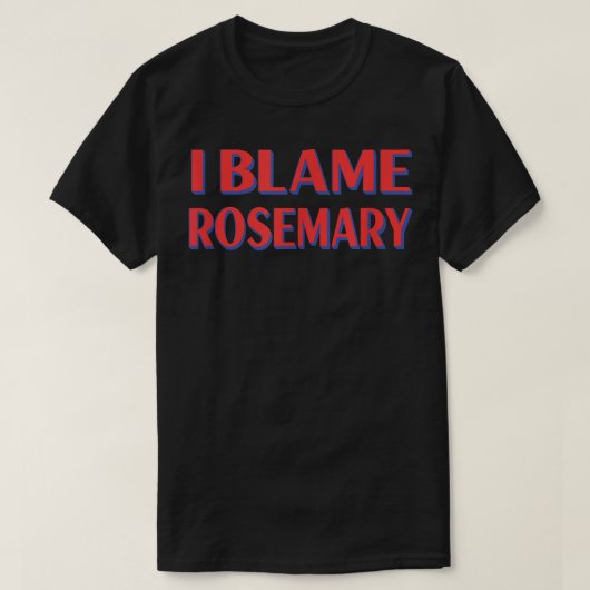 T-shirt Je blâme Rosemary Amis Nom Buddy Surnom Funny (Design devant)