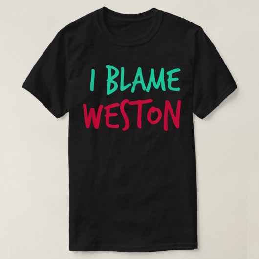T-shirt Je blâme Weston Friends Prénom Buddy Surnom (Design devant)