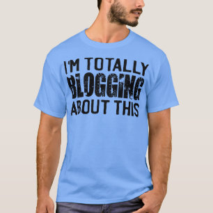 T-shirt Je Bloguais Totalement À Ce Sujet