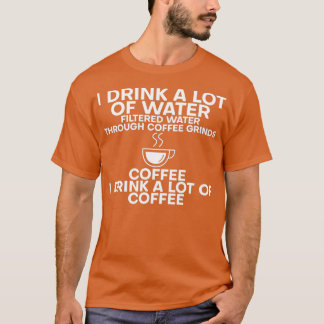 T-shirt Je Bois Beaucoup D'Eau Je Bois Beaucoup De Café 5