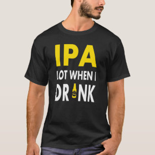 T-shirt Je bois beaucoup quand je bois de la bière artisan