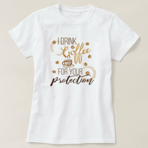 T-shirt Je Bois Du Café... Pour votre protection