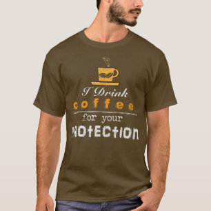 T-shirt Je Bois Du Café Pour Votre Protection Drôle Sarcas